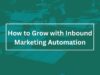 How to Grow with Inbound Marketing Automation Inbound Marketing Automation