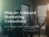 Why You Should Hire an Inbound Marketing Consultant (and How to Do It Right)