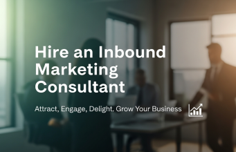 Why You Should Hire an Inbound Marketing Consultant (and How to Do It Right)