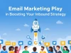 What Role Does Email Marketing Play in Boosting Your Inbound Strategy? Email Marketing Play