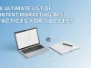 The Ultimate List of Content Marketing Best Practices for Success Content Marketing Best Practices